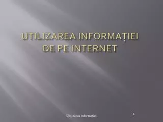 utilizarea informa iei de pe internet