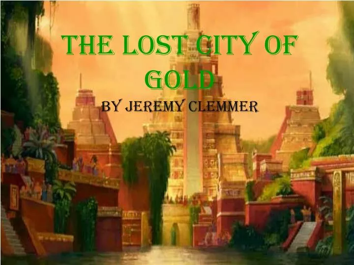 the lost city of gold by jeremy clemmer