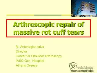 M. Antonogiannakis Director Center for Shoulder arthroscopy IASO Gen. Hospital Athens Greece