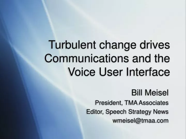 turbulent change drives communications and the voice user interface