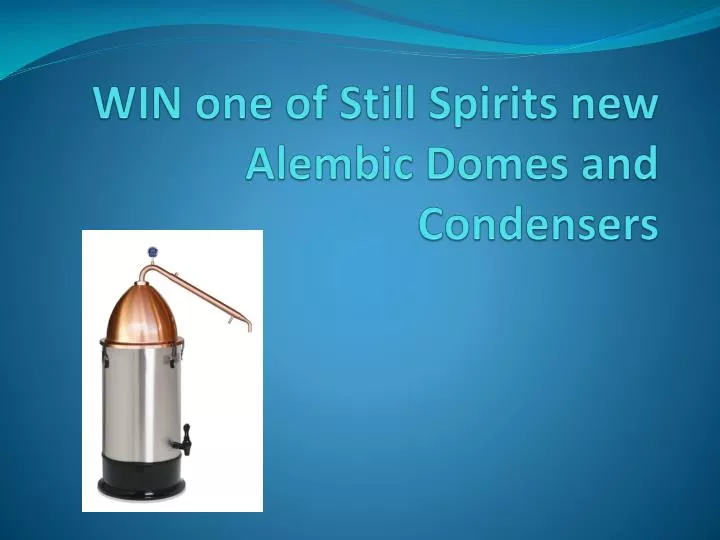 win one of still spirits new alembic domes and condensers