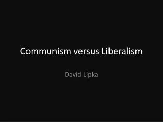 Communism versus Liberalism