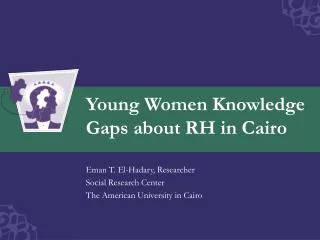 Young Women Knowledge Gaps about RH in Cairo