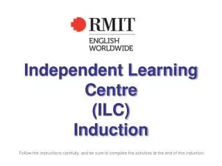 Independent Learning Centre (ILC) Induction