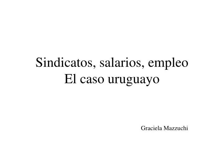 sindicatos salarios empleo el caso uruguayo