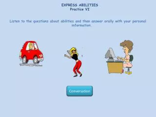 Listen to the questions about abilities and then answer orally with your personal information.