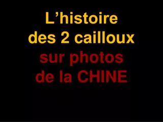 l histoire des 2 cailloux sur photos de la chine