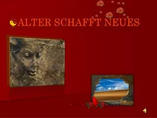 alter schafft neues