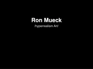 Ron Mueck /hyperrealism Art/