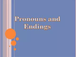 Pronouns and Endings