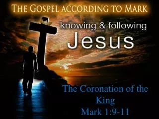 The Coronation of the King Mark 1:9-11