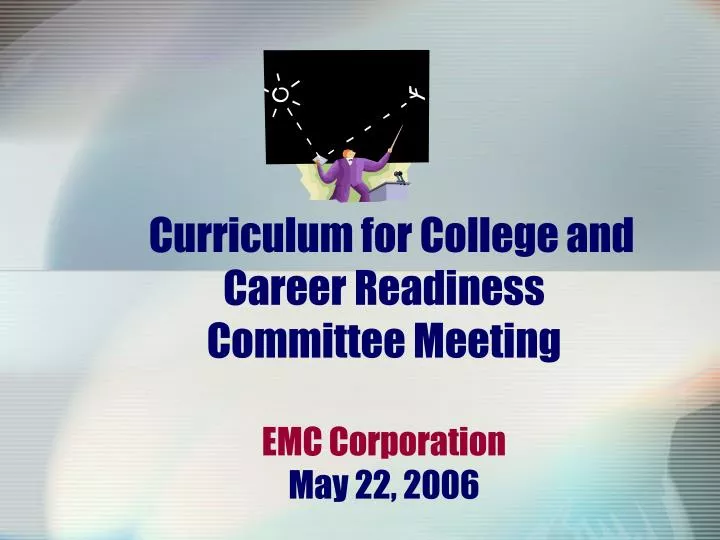 curriculum for college and career readiness committee meeting emc corporation may 22 2006