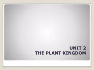 UNIT 2 THE PLANT KINGDOM