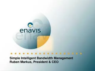 Simple Intelligent Bandwidth Management Ruben Markus, President &amp; CEO