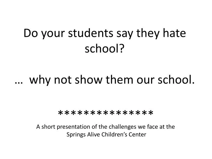 do your students say they hate school why not show them our school