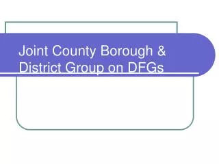 Joint County Borough &amp; District Group on DFGs