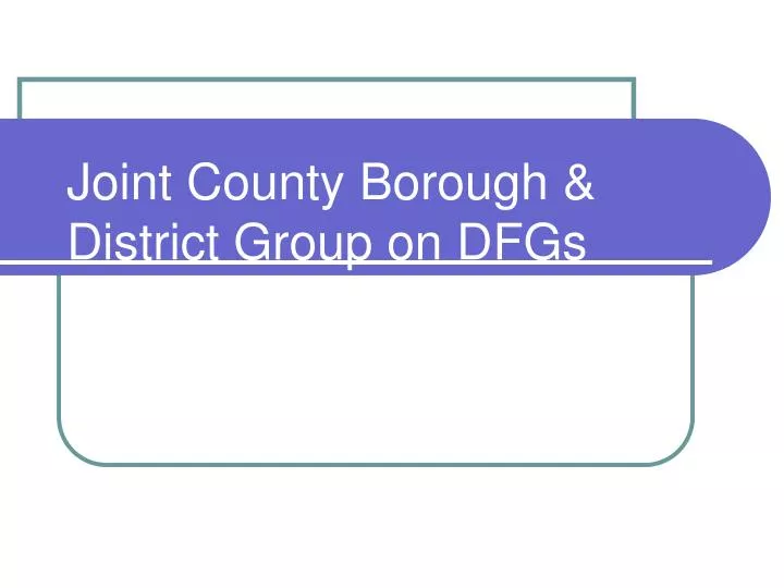joint county borough district group on dfgs