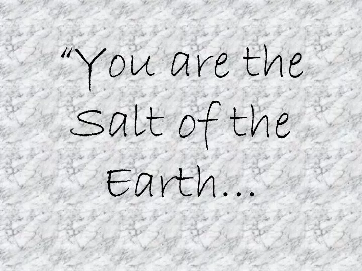 you are the salt of the earth