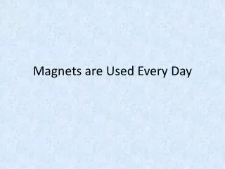 Magnets are Used Every Day