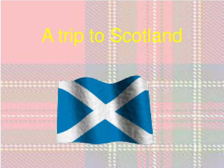 a trip to scotland