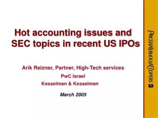 Hot accounting issues and SEC topics in recent US IPOs Arik Reizner, Partner, High-Tech services