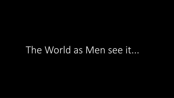 the world as men see it