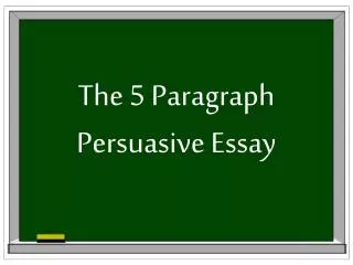 The 5 Paragraph Persuasive Essay