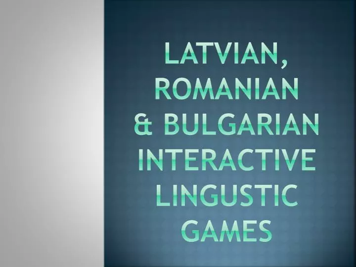 latvian romanian bulgarian interactive lingustic games