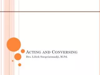 Acting and Conversing