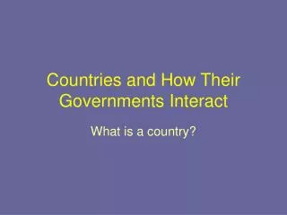 Countries and How Their Governments Interact