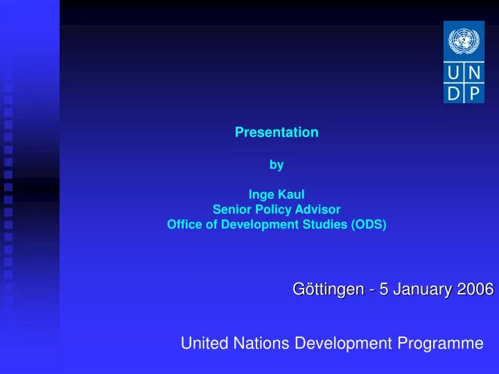 presentation by inge kaul senior policy advisor office of development studies ods