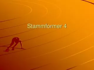 stammformer 4