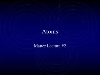 Atoms