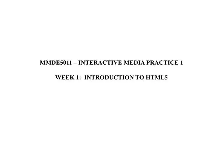 mmde5011 interactive media practice 1 week 1 introduction to html5