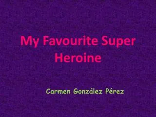 My Favourite Super Heroine