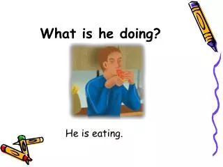 what is he doing