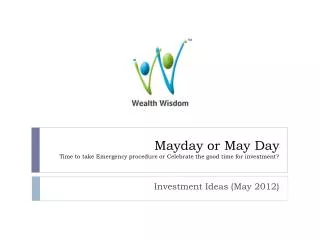 Mayday or May Day Time to take Emergency procedure or Celebrate the good time for investment?