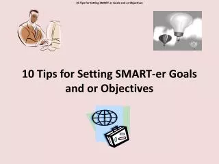 10 Tips for Setting SMART- er Goals and or Objectives