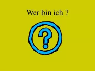 wer bin ich