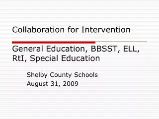 Collaboration for Intervention General Education, BBSST, ELL, RtI, Special Education