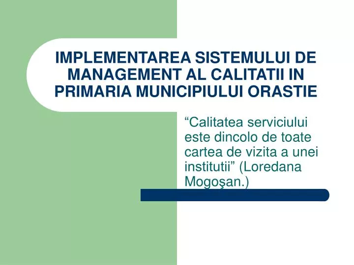 implementarea sistemului de management al calitatii in primaria municipiului orastie