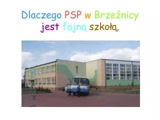 dlaczego psp w brze nicy jest fajn szko