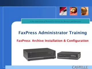 FaxPress Administrator Training FaxPress Archive Installation &amp; Configuration