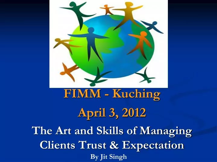 fimm kuching april 3 2012 the art and skills of managing clients trust expectation