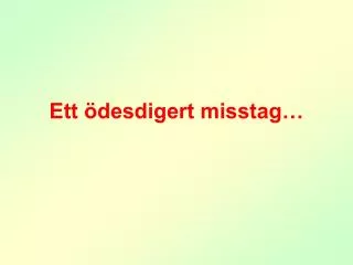 ett desdigert misstag