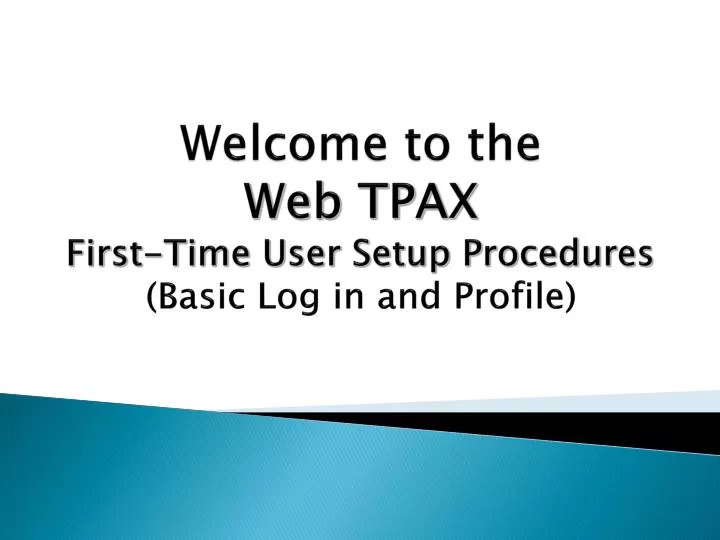 welcome to the web tpax first time user setup procedures basic log in and profile