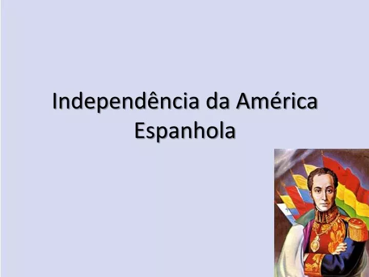 independ ncia da am rica espanhola