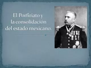 el porfiriato y la consolidaci n del estado mexicano
