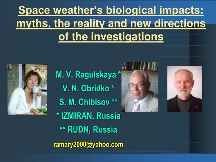 space weather s biological impacts myths the reality and new directions of the investigations