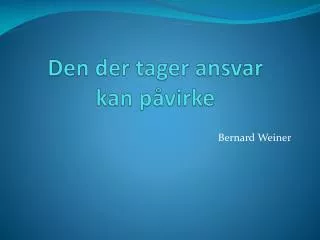 den der tager ansvar kan p virke